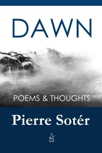 Full Download Dawn  Poems  Thoughts By Pierre Sotr
