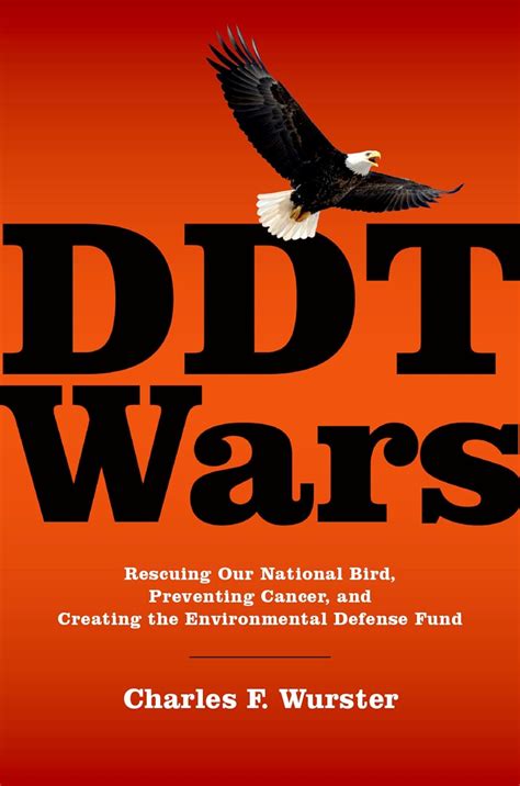 Full Download Ddt Wars Rescuing Our National Bird Preventing Cancer And Creating The Environmental Defense Fund By Charles F Wurster
