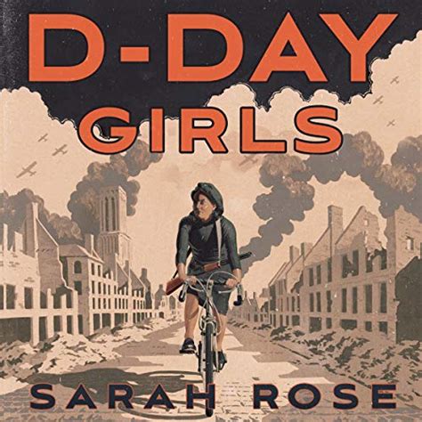 Read Online Dday Girls The Spies Who Armed The Resistance Sabotaged The Nazis And Helped Win World War Ii By Sarah Rose