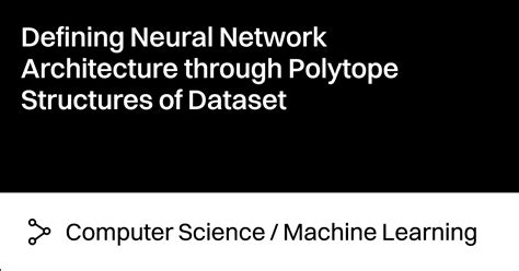 Defining Neural Network Architecture through Polytope Structures of ... - coolestguyplanet.net