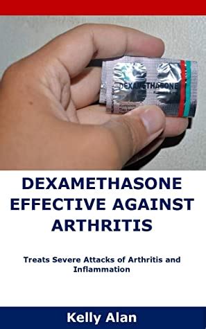Read Online Dexamethasone Effective Against Arthritis Treats Severe Attacks Of Arthritis And Inflammation By Kelly Alan