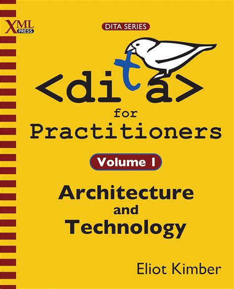 Read Online Dita For Practitioners Volume 1 Architecture And Technology By Eliot Kimber