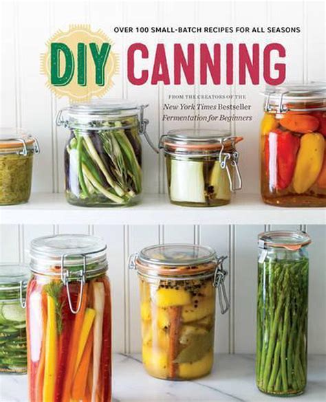Read Online Diy Canning Over 100 Smallbatch Recipes For All Seasons By Rockridge Press