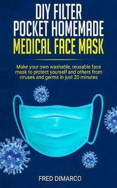 Read Diy Home Medical Face Mask How To Make 19 Models Of Reusable Mask To Protect Yourself And Your Family Even If Youve Never Done It Including Printready Pdf With Instructions And Photos By Tina Fowler