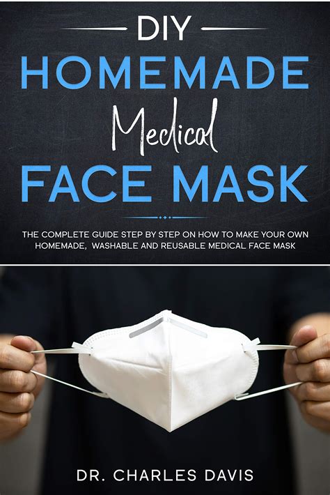 Full Download Diy Homemade Medical Face Mask The Complete Guide On How To Make Your Own Homemade Washable And Reusable Medical Face Mask Diy Homemade Tools Book 1 By Noelle Stephens