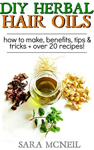 Download Diy Herbal Hair Oil Infusions For Hair Growth Damaged Hair  More How To Make  20 Recipes By Sara Mcneil