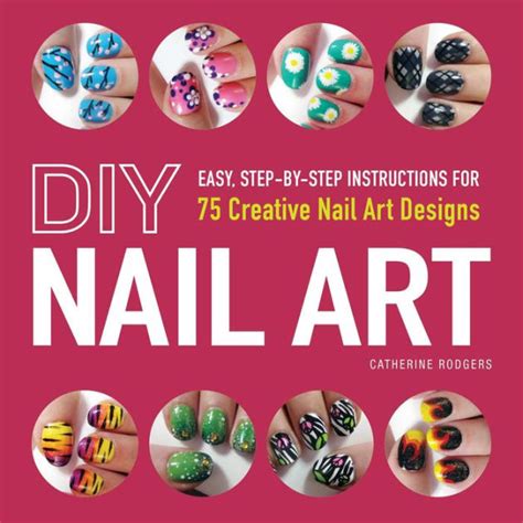 Read Online Diy Nail Art Easy Stepbystep Instructions For 75 Creative Nail Art Designs By Catherine Rodgers