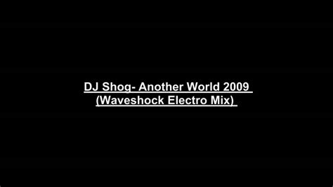 DJ Shog Another World 2009 Waveshock Electro Mix - YouTube