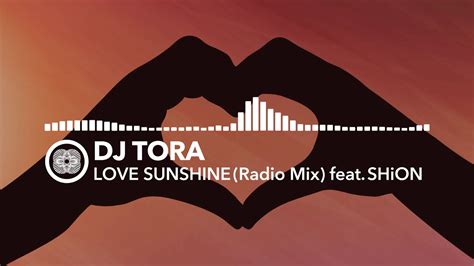 DJ TORA - LOVE SUNSHINE (Radio Mix) feat. SHiON - YouTube