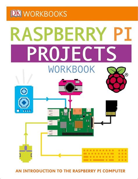 Read Online Dk Workbooks Raspberry Pi Projects An Introduction To The Raspberry Pi Computer By Dk Publishing