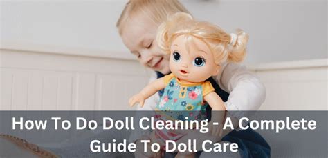 Doll Cleaning Tips - A Dolly's World - muktibox.com