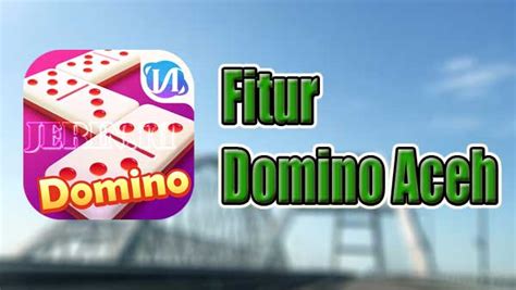 DOMINO ACEH APK mod tanpa root & aturan gaple online 99 tentang alat transaksi agen cara jelaskan cara memulihkan progres permainan data download lebih irit data akurat saat tap tombol topup island lebih lancar image 1