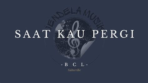 download mp3 bcl saat kau pergi - elchoricharrua.com