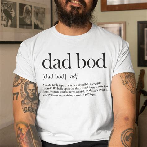 Dad bod t shirt. Nov 28, 2023 · Sleeveless or short-sleeved shirts draw more attention to your gut. Big Belly Style Tip #3: Lightweight Fabric Is Your Friend. Clothing made from heavy or thick fabrics emphasizes your bulky stature. Avoid the heat-trapping properties of heavy fabrics and switch to clothing made from lighter materials. 