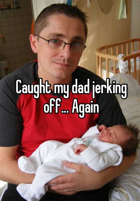 Dad jerk off. Things To Know About Dad jerk off. 