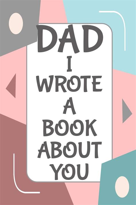 Read Online Dad I Wrote This Book About You Fill In The Blank Book For What You Love About Dad Perfect For Dads Birthday Fathers Day Christmas Or Just To Show Dad You Love Him By Bella Mom Press