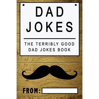 Read Dad Jokes The Terribly Good Dad Jokes Book Fathers Day Gift Dads Birthday Gift Christmas Gift For Dads By Share The Love Gifts
