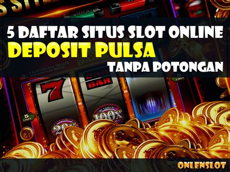 Daftar situs slot deposit pulsa tanpa to. Hasil keluar taiwan hari.