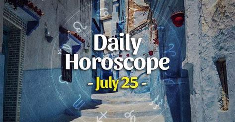 Daily horoscope for July 25, 2023