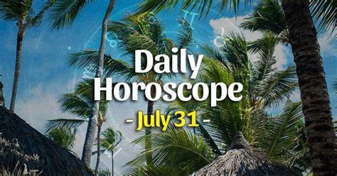 Daily horoscope for July 31, 2023
