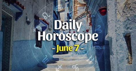 Daily horoscope for June 7, 2023