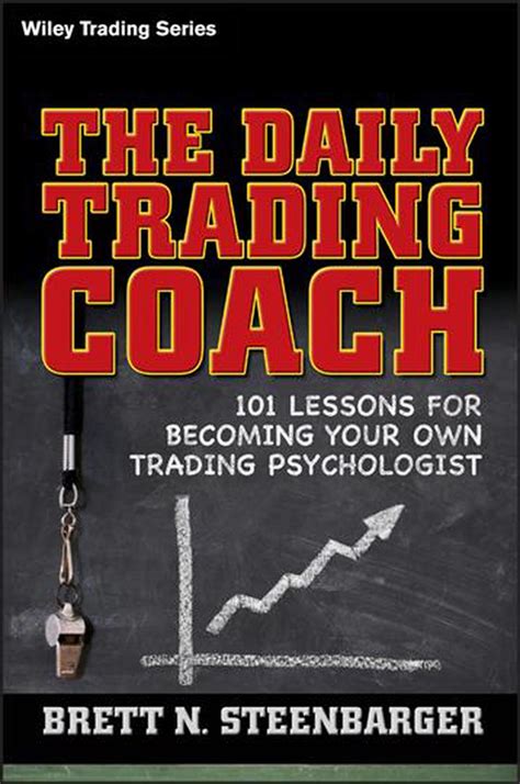 Praise for THE DAILY TRADING COACH "A great book! Simply written, motivational with unique content that leads any trader, novice or experienced, along the path of self-coaching. This is by far Dr. Steenbarger's best book and a must-have addition to any trader's bookshelf. I'll certainly be recommending it to all my friends." —Ray Barros CEO, Ray Barros Trading Group "Dr. Steenbarger has been ... . 