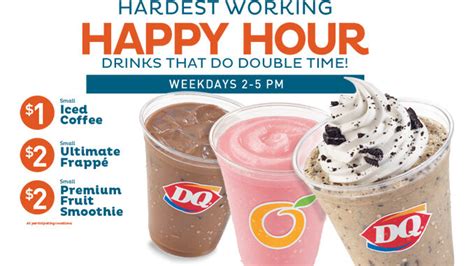 Dairy queen happy hour. Dairy Queen Restaurant. ... STORE HOURS. Wednesday 10:00 AM-11:00 PM; ... HAPPY HOUR EVERYDAY 2-5pm. 1/2 PRICE DRINKS, including Slushes & Limeades. 