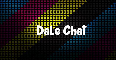 Each month, thousands of people people meet there! Chat to meet new friends, and discuss hot news and your interests. . Dalechat