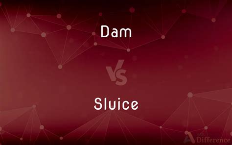 Dam vs. Sluice - What