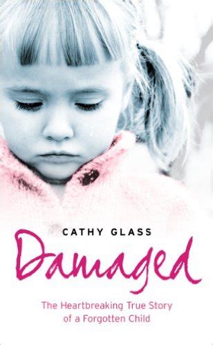 Damaged The Heartbreaking True Story of a Forgotten Child