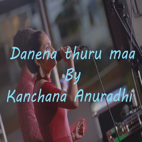 Danena Thuru Maa (feat. Kanchana Anuradhi)