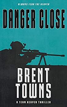 Read Danger Close A Team Reaper Thriller By Brent Towns