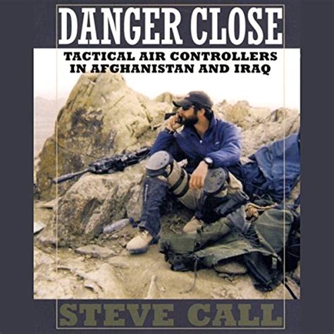 Full Download Danger Close Tactical Air Controllers In Afghanistan And Iraq By Steve Call