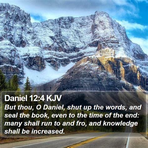 Daniel 12:4 KJV - But thou, O Daniel, shut up the words,