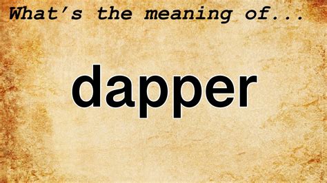 Dapper - Definition, Meaning & Synonyms Vocabulary.com