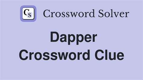 Dapper crossword clue. Dapper Crossword Clue LA Times: The answer for Dapper LA Times crossword clue is SMART. The Los Angeles Times provides a diverse range of puzzle options, which encompass crossword puzzles, Sudoku, KenKen, and Jotto. Among these options, the crossword puzzles stand out for their high level of difficulty and the ingenuity of their clues. 