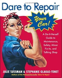 Dare to repair your car a do it herself guide to maintenance safety minor fix its and talking sh. - Wir befinden uns soweit wohl, wir sind erst einmal am ende.