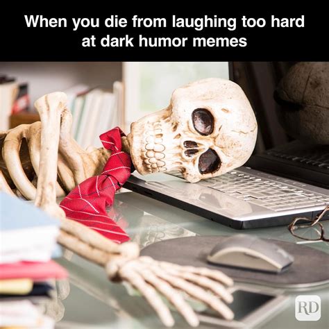 Dark meme jokes. Apr 22, 2020 · Laughing while others die may seem inappropriate, even tasteless, like concentration camp prisoners finding humor during the Holocaust. But in fact many did, according to a 2017 documentary ... 