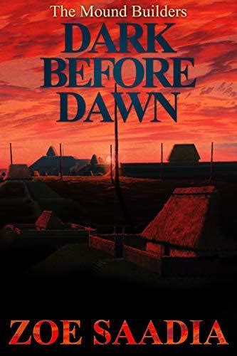 Read Online Dark Before Dawn The Mound Builders Book 3 By Zoe Saadia
