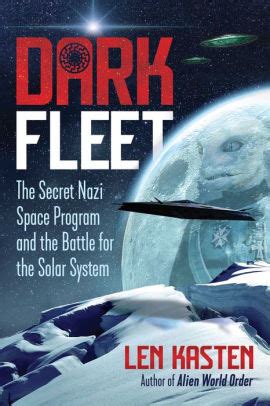 Read Dark Fleet The Secret Nazi Space Program And The Battle For The Solar System By Len Kasten