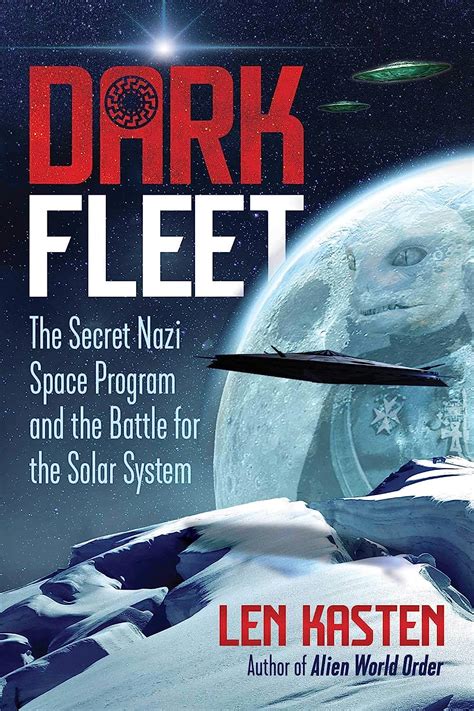 Read Dark Fleet The Secret Nazi Space Program And The Battle For The Solar System By Len Kasten