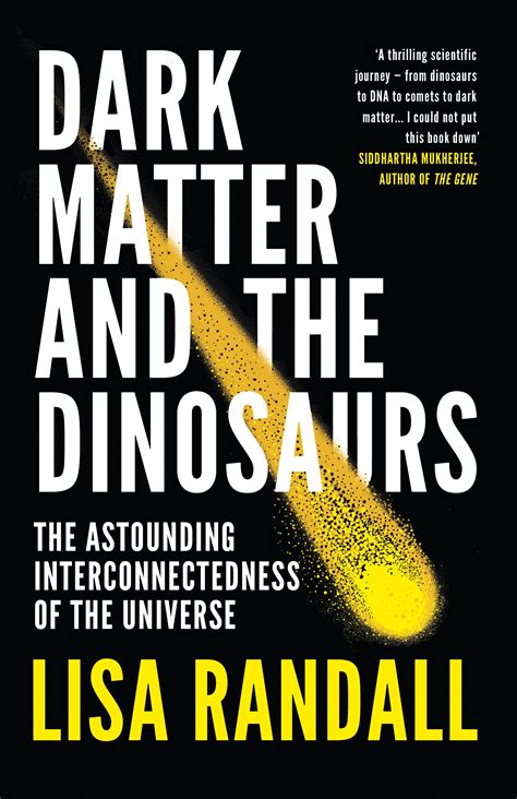 Full Download Dark Matter And The Dinosaurs The Astounding Interconnectedness Of The Universe By Lisa Randall