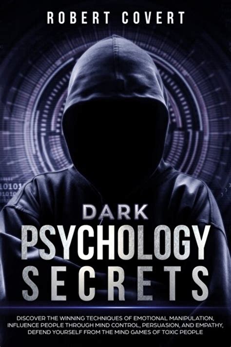 Download Dark Psychology Secrets Discover The Winning Techniques Of Emotional Manipulation Influence People Through Mind Control Persuasion And Empathy Defend Yourself From The Mind Games Of Toxic People By Robert Covert