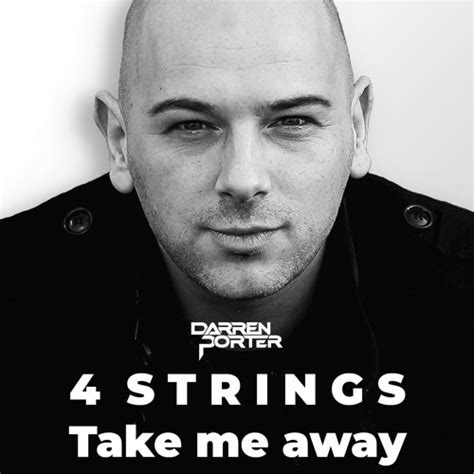 4 Strings - Take Me Away (Darren Porter Extended Remix) 1. SoundCloud Follow. *Follow on Soundcloud for a free download. 2.