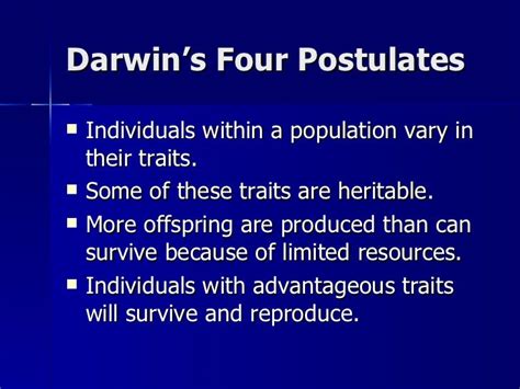 Lecture 5- Natural Selection PT2 Review. What are Darwin's 4 postulates? Click the card to flip 👆. 1. Individuals vary. 2. Some of the variable traits are heritable. 3. There is a struggle for existence: not all individuals survive and reproduce.