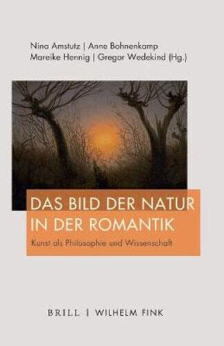 Das Bild der Natur in der Romantik: Kunst als Philosophie und ...