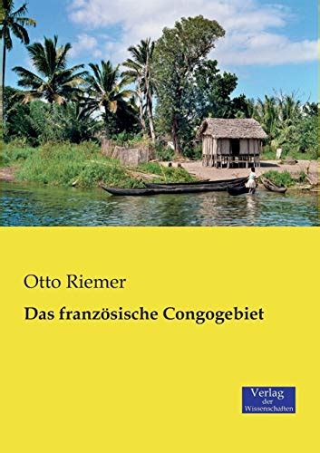 Das Franzosische Congogebiet by Otto Riemer Goodreads