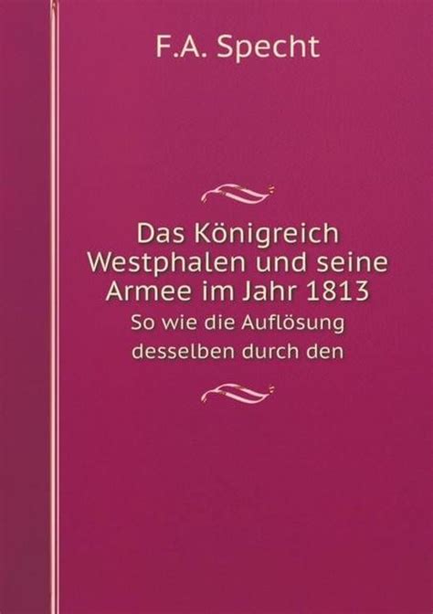 Das königreich westphalen und seine armee im jahr 1813: so wie die auflösung desselben durch den. - Latin sentence and idiom r colebourn.
