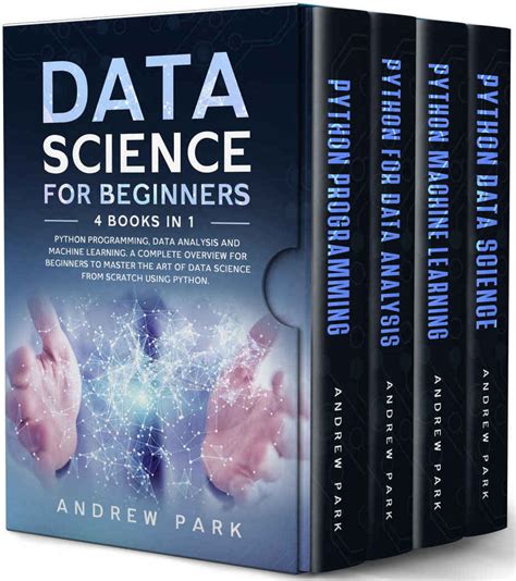 Read Online Data Science For Beginners 4 Books In 1 Python Programming Data Analysis Machine Learning A Complete Overview To Master The Art Of Data Science From Scratch Using Python For Business By Andrew Park