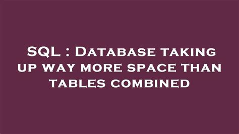 Database taking up way more space than tables combined